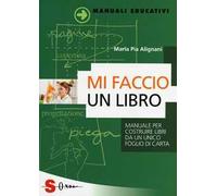 Mi faccio un libro. Manuale per costruire libri da un unico foglio di carta