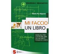 Mi faccio un libro. Manuale per costruire libri da un unico foglio di carta