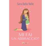 Mi fai un abbraccio? di Sara Dalla Valle, 2017, Youcanprint
