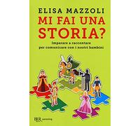 Mi fai una storia? Imparare a raccontare per comunicare con i nostri bambini