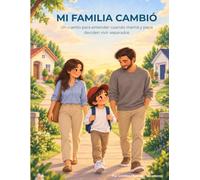 Mi familia cambió: Un cuento para entender cuando mamá y papá se separan