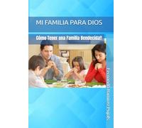 Mi Familia Para Dios: Cómo Tener una Familia Bendecida!!