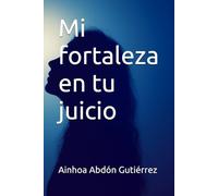 Mi fortaleza en tu juicio