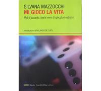 Mi gioco la vita. Mal d'azzardo: storie vere di giocatori estremi
