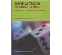 Mi gioco la vita. Mal d'azzardo: storie vere di giocatori estremi