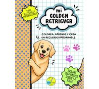 Mi golden retriever: Colorea, aprende y crea un recuerdo imborrable.