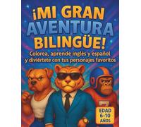 ¡MI GRAN AVENTURA BILINGÜE!: Colorea, aprende inglés y español y ¡Diviértete con tus personajes favoritos!