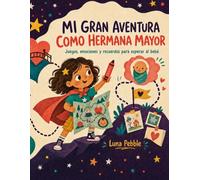 Mi gran aventura como hermana mayor: Juegos, emociones y recuerdos para esperar al bebé