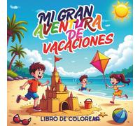 Mi Gran Aventura de Vacaciones - Libro de Colorear: Explora, colorea y diviértete con 40 escenas vacacionales en la playa, el campamento, la casa de ... niños desde 6 años, adolescentes y adultos.