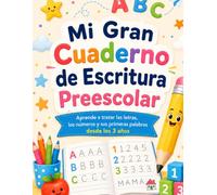 Mi Gran Cuaderno de Escritura Preescolar: Aprender a trazar letras, números y las primeras palabras desde los 3 años