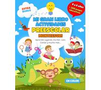 Mi Gran Libro Actividades Preescolar para 4 a 6 Años: Libro en Color con +200 Juegos Educativos para Aprender Jugando, Escribir, Leer, Contar y más. Bonus Extra.