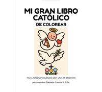 MI GRAN LIBRO CATÓLICO DE COLOREAR: PARA PERSONITAS CON UNA FE ENORME!