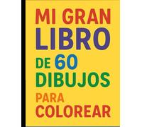 Mi Gran Libro de 60 Dibujos para Colorear: Libro de colorear divertido y fácil con 60 grandes ilustraciones para niños de 3 a 6 años