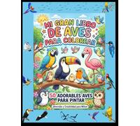Mi Gran Libro de Aves para Colorear: 50 Adorables Pájaros para Niños de 3 a 5 Años: Libro de Colorear Infantil con Animales, Dibujos Fáciles, ... y Desarrollo Motor para Niños y Niñas