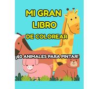 Mi Gran Libro de Colorear Animales: 60 Dibujos Tiernos de Menor a Mayor Dificultad para Niños de 3 a 7 Años | Impresión a una Sola Cara, Formato Grande