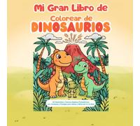Mi Gran Libro de Colorear de Dinosaurios: 40 Divertidos y Tiernos Diseños Prehistóricos, Volcanes y Paisajes para Niños y Niñas de 4 a 8 años (Líneas Gruesas)