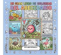 MI GRAN LIBRO DE COLOREAR DEL ABECEDARIO: ¡Aprende las letras con animales y objetos adorables! Más de 50 páginas únicas.