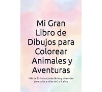 Mi Gran Libro de Dibujos para Colorear - Animales y Aventuras: Más de 50 ilustraciones fáciles y divertidas para niños y niñas de 2 a 6 años
