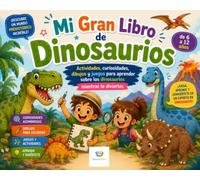 Mi Gran Libro de Dinosaurios: Actividades, curiosidades, dibujos y juegos para aprender sobre los dinosaurios mientras te diviertes