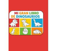 MI GRAN LIBRO DE DINOSAURIOS: Libro de Colorear para Niños con Líneas Gruesas y Diseños Divertidos (Dinosaurios Bebés, T-Rex y Aventuras Prehistóricas)