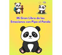 Mi Gran Libro de las Emociones con Pipo el Panda: Libro de Actividades de Inteligencia Emocional para Niños de 4 a 8 Años: Páginas para Colorear, ... Mindfulness para Entender su Clima Interior.