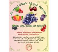 MI GRAN LIBRO DE LAS FRUTAS / MAREA MEA CARTE DE FRUCTE: Libro bilingüe español-rumano con 33 frutas: vocabulario extendido, fotos reales y página de ... frutas castellano-rumano para niños.