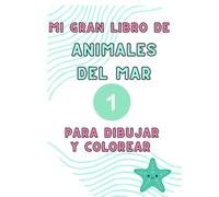 MI GRAN LIBRO DE LOS ANIMALES DEL MAR-1: PARA DIBUJAR Y COLOREAR