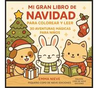 Mi Gran Libro de Navidad para Colorear y Leer - 30 Aventuras Mágicas para Niños | Desde 3 Años: 30 dibujos adorables para colorear + 30 cuentos ... libro único para disfrutar en familia fiestas