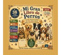 Mi Gran Libro de Perros: 38 razas increíbles para descubrir, aprender y amar