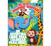 Mi gran mundo animal - Un divertido libro para colorear para niños: Con animales de la granja, la selva, el océano y más