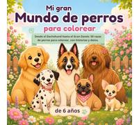 Mi gran mundo de perros para colorear: Del teckel al gran danés: 50 razas de perros para colorear, con historias y datos curiosos para niños a partir de 6 años