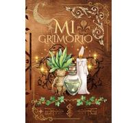 Mi Grimorio Mágico: Cuaderno Místico para Hechizos, Rituales, Sueños y Recetas Herbales: Edición en tapa dura | Un espacio sagrado para escribir, crear y dejar fluir tu magia interior