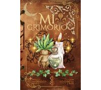 Mi Grimorio Mágico: Cuaderno Místico para Hechizos, Rituales, Sueños y Recetas Herbales: Un diario espiritual y creativo para escribir, dibujar y explorar tu magia interior