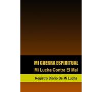 Mi Guerra Espiritual: Mi Lucha Contra El Mal
