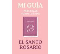 Mi guía para rezar el Santo Rosario: Rezo del Santo Rosario