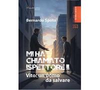 Mi ha chiamato ispettore. Vito: un uomo da salvare. Vol. 2