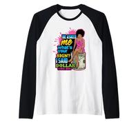 Mi ha chiesto Cosa; s Firma Ho Detto Dollaro Melanin Queen Maglia con Maniche Raglan