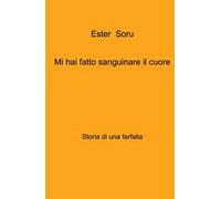 Mi hai fatto sanguinare il cuore. Storia di una farfalla