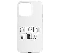 Mi hai perso a "Hello" Divertente umorismo sarcastico Custodia per iPhone 15 Pro Max