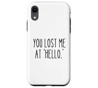 Mi hai perso a "Hello" Divertente umorismo sarcastico Custodia per iPhone XR