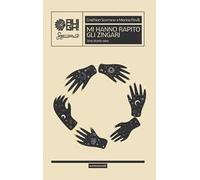 Mi hanno rapito gli zingari. Una storia vera