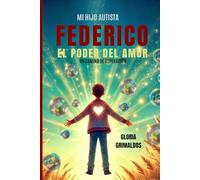 MI HIJO AUTISTA FEDERICO EL PODER DEL AMOR: Un camino de superación