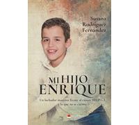 Mi hijo Enrique. Un luchador inocente frente al cáncer (D.I.P.G.) y lo que no se cuenta