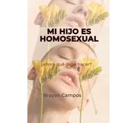 Mi hijo es homosexual, ¿ahora qué debo hacer?: homosexual, transgénero, padres, aceptación y familia