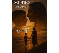 Mi hijo me salvo sin saberlo.