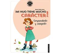 ¡Mi hijo tiene mucho carácter! Comprenderlo y sosegarlo