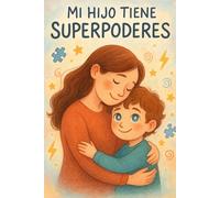 Mi hijo tiene superpoderes: Una guía de amor para madres de niños neurodivergentes: Una guía amorosa para madres de niños neurodivergentes
