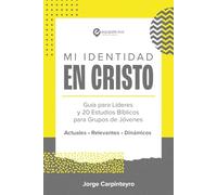 MI IDENTIDAD EN CRISTO: Guía para Líderes y 20 Estudios Bíblicos para Jóvenes