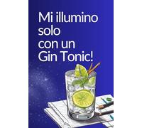Mi illumino solo con un Gin Tonic!: Taccuino per Appunti Divertente, Idea Regalo Ufficio, work planner settimanale