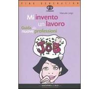 Mi invento un lavoro. Guida alle nuove professioni